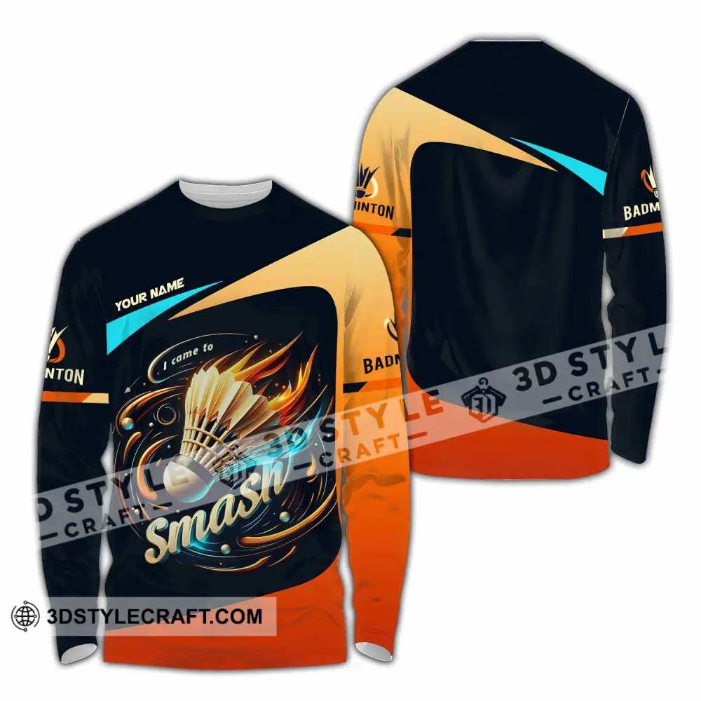 Unisex Shirt Custom I Came To Smash Badminton Shirt Long Sleeve Shirt / S T shirt