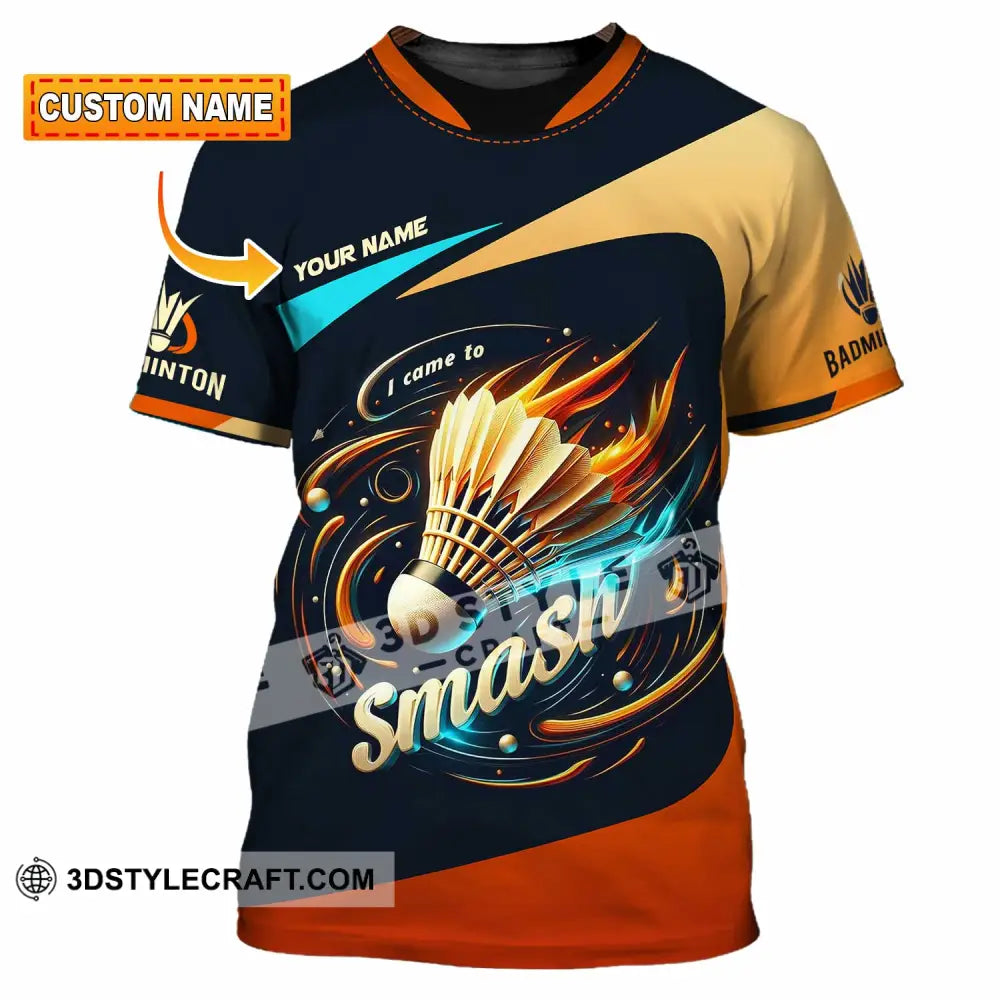 Unisex Shirt Custom I Came To Smash Badminton Shirt T shirt