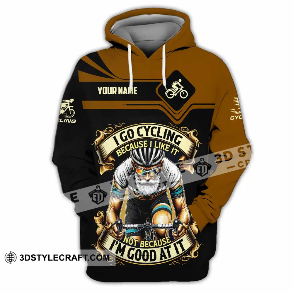 Unisex Shirt - Custom I Go Cycling Because I Like It Not Because I’m Good At Shirt Hoodie / S T-shirt