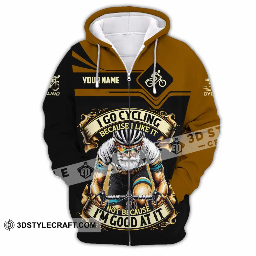 Unisex Shirt - Custom I Go Cycling Because I Like It Not Because I’m Good At Shirt Zipper Hoodie / S T-shirt