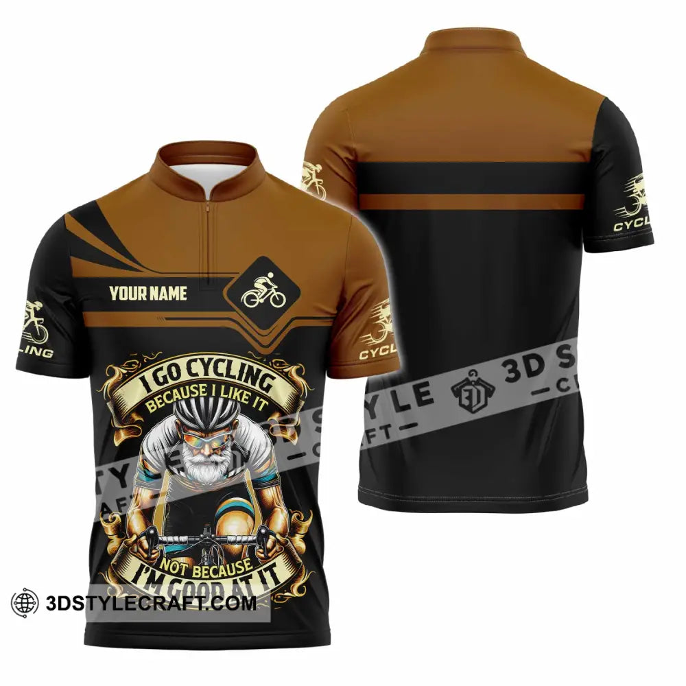 Unisex Shirt - Custom I Go Cycling Because I Like It Not Because I’m Good At Shirt Zipper Polo Shirt / S T-shirt