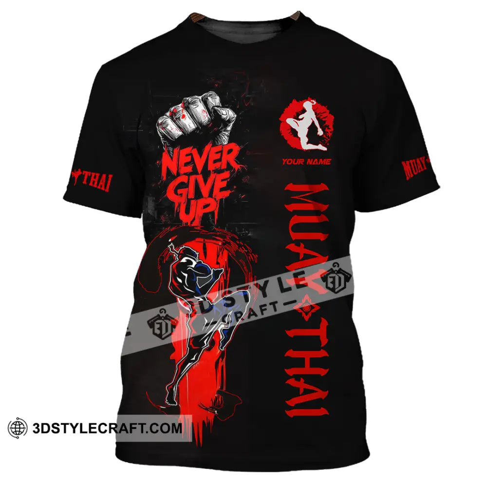 Unisex Shirt Custom Muay Thai Never Give Up Shirt T Shirt / S T shirt