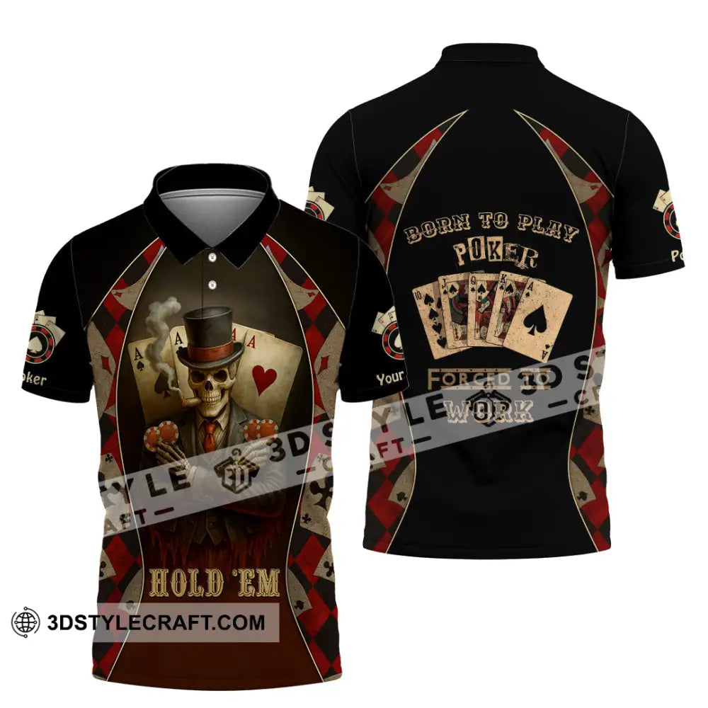 Unisex Shirt - Custom Poker Lover Shirt Hold ’Em Born To Play Poker Forced To Work Polo Shirt / S T-shirt
