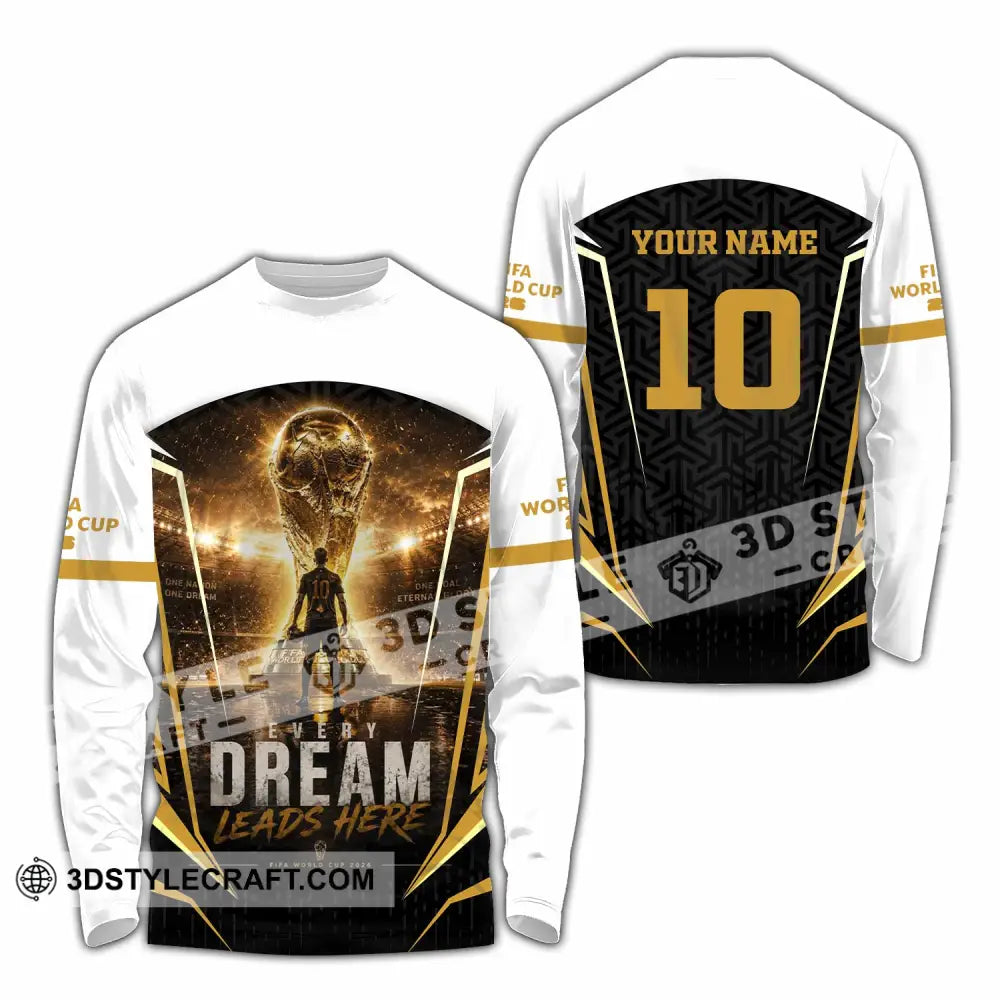 Unisex Shirt - Custom Every Dream Leads Here World Cup 2026 Shirt - Long Sleeve Shirt / S - T-shirt