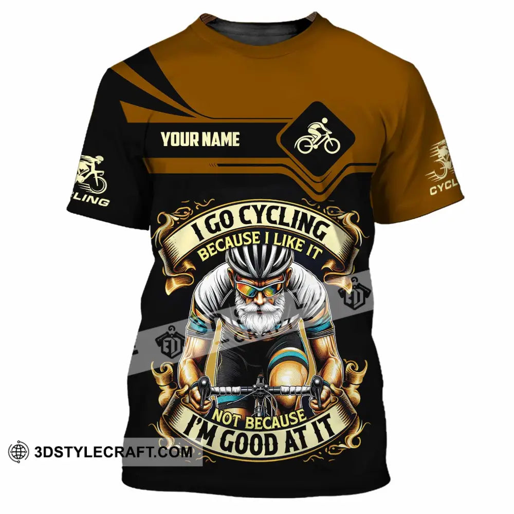 Unisex Shirt - Custom I Go Cycling Because I Like It Not Because I’m Good At Shirt T-Shirt / S T-shirt