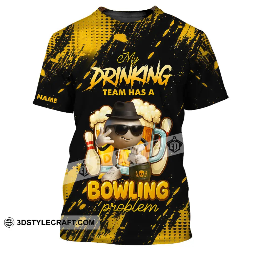 Unisex Shirt - Custom Shirt My Drinking Team Has A Bowling Problem T-Shirt / S T-shirt