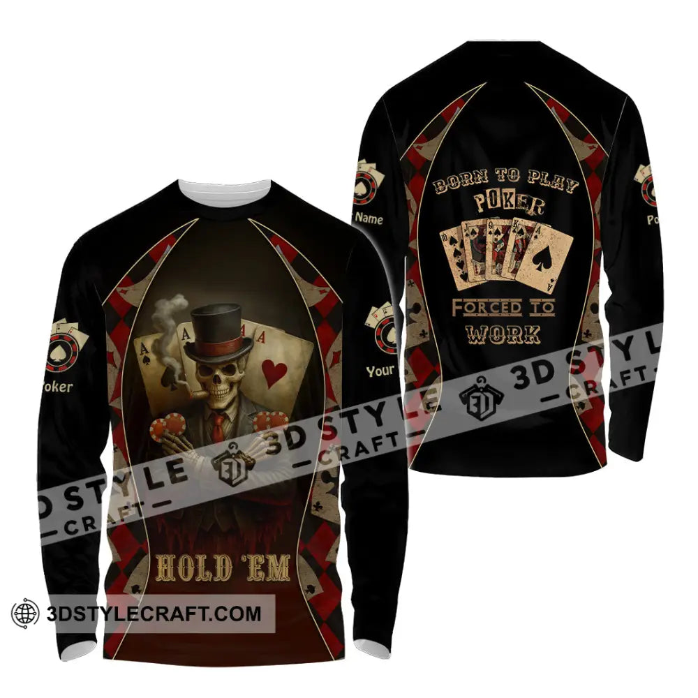 Unisex Shirt - Custom Poker Lover Shirt Hold ’Em Born To Play Poker Forced To Work Long Sleeve Shirt / S T-shirt