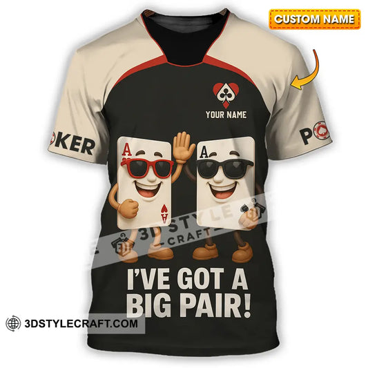 Unisex Shirt - Custom Poker Lover Shirt I Have Got A Big Pair T-shirt