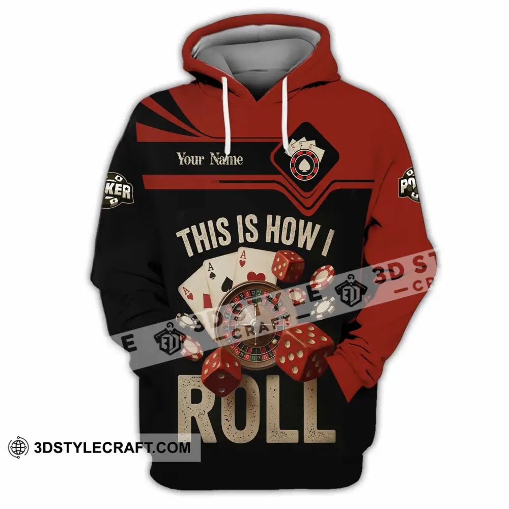 Unisex Shirt - Custom This Is How I Roll Poker 3D Shirt Hoodie / S T-shirt