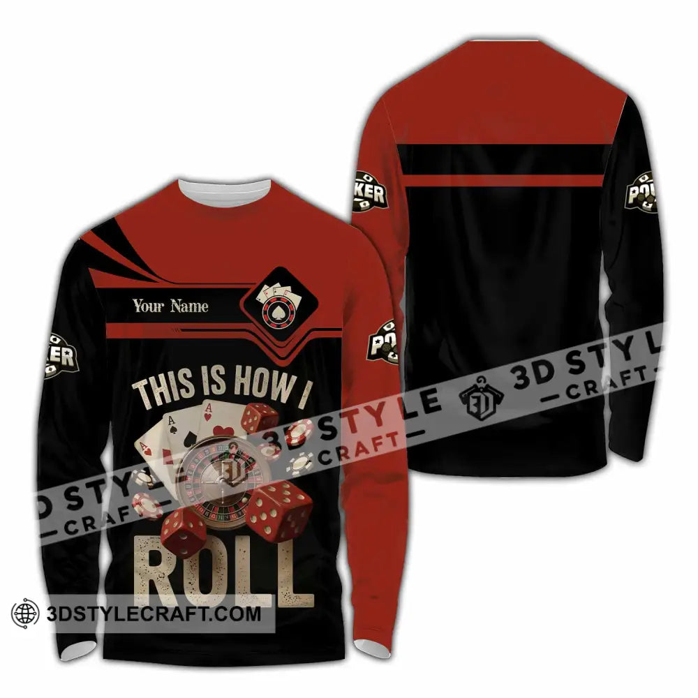 Unisex Shirt - Custom This Is How I Roll Poker 3D Shirt Long Sleeve Shirt / S T-shirt
