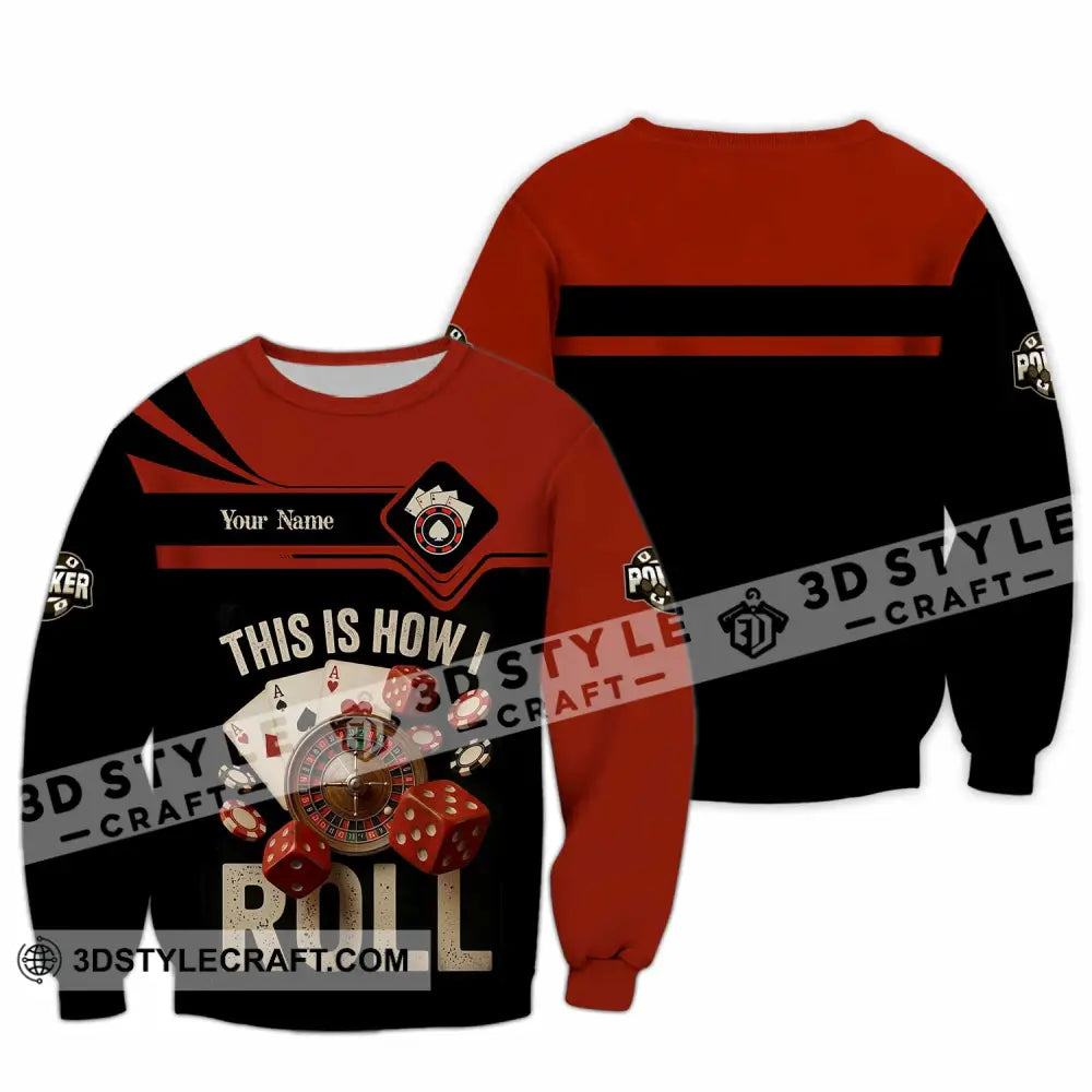 Unisex Shirt - Custom This Is How I Roll Poker 3D Shirt Long Sleeve / S T-shirt