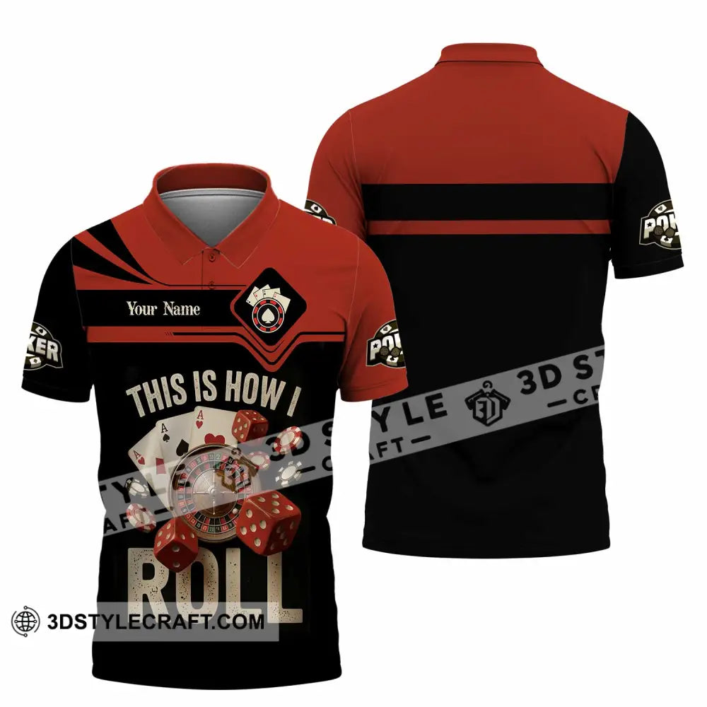 Unisex Shirt - Custom This Is How I Roll Poker 3D Shirt Polo Shirt / S T-shirt