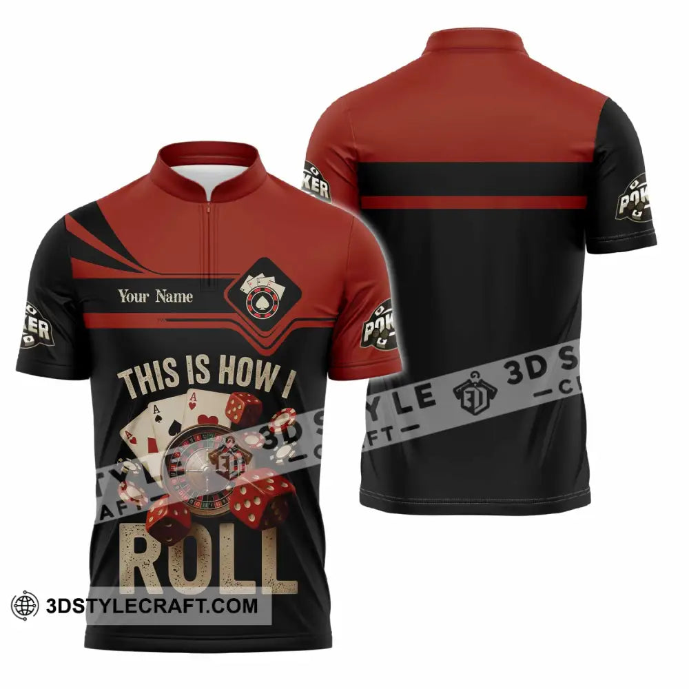 Unisex Shirt - Custom This Is How I Roll Poker 3D Shirt Zipper Polo Shirt / S T-shirt